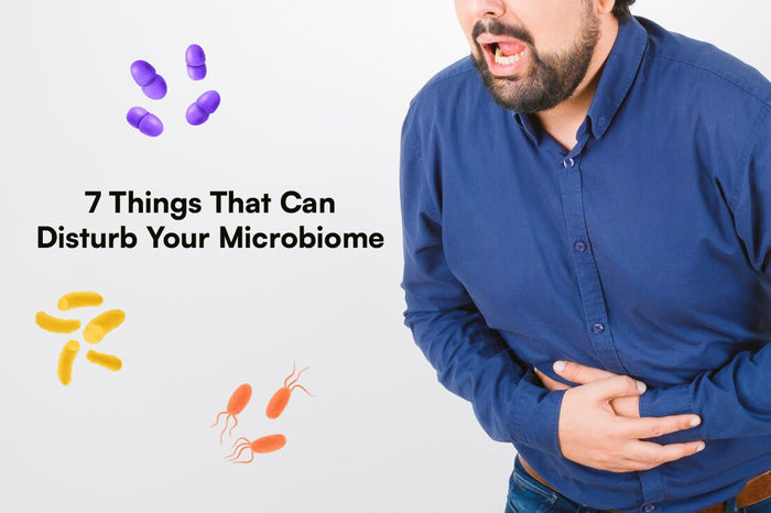 7 Things That Can Disturb Your Microbiome